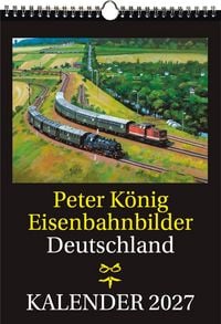 Produktbild: EISENBAHN KALENDER 2027: Peter K&ouml;nig Eisenbahnbilder Deutschland