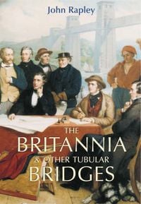 Produktbild: Rapley, J: The Britannia and Other Tubular Bridges