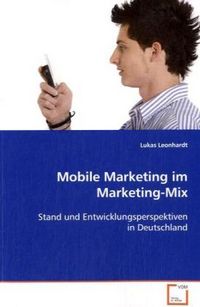 Produktbild: Leonhardt, L: Mobile Marketing im Marketing-Mix