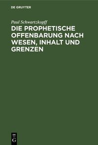 Produktbild: Die prophetische Offenbarung nach Wesen, Inhalt und Grenzen