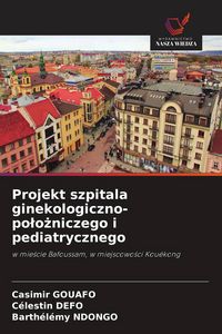 Produktbild: Projekt szpitala ginekologiczno-po&iquest;o&iquest;niczego i pediatrycznego