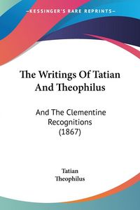 Produktbild: The Writings Of Tatian And Theophilus