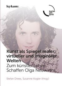Produktbild: Kunst als Spiegel realer, virtueller und imagin&auml;rer Welten. Zum k&uuml;nstlerischen Schaffen Olga Neuwirths