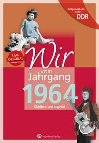Produktbild: Aufgewachsen in der DDR - Wir vom Jahrgang 1964 - Kindheit und Jugend