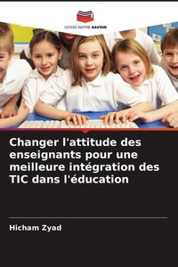 Produktbild: Changer l'attitude des enseignants pour une meilleure int&eacute;gration des TIC dans l'&eacute;ducation
