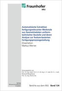 Produktbild: Automatisierte Extraktion fertigungsrelevanter Merkmale aus Geometriedaten umformtechnischer Bauteile und deren Analyse zur feature-basierten Fertigun