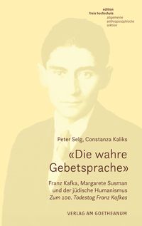 Produktbild: &laquo;Die wahre Gebetsprache&raquo; Franz Kafka, Margarete Susman und der j&uuml;dische Humanismus