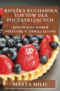 Produktbild: Ksi&iquest;&iquest;ka Kucharska Tort&oacute;w dla Pocz&iquest;tkuj&iquest;cych