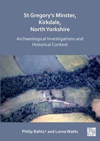 Produktbild: St Gregory's Minster, Kirkdale, North Yorkshire: Archaeological Investigations and Historical Context