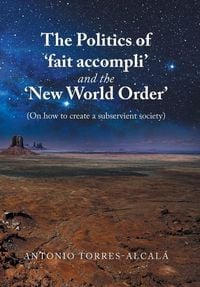 Produktbild: The Politics of 'Fait Accompli' and the 'New World Order'