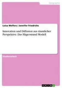 Produktbild: Innovation und Diffusion aus r&auml;umlicher Perspektive. Das H&auml;gerstrand Modell