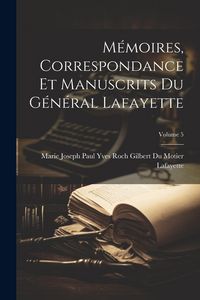 Produktbild: M&eacute;moires, Correspondance Et Manuscrits Du G&eacute;n&eacute;ral Lafayette; Volume 5