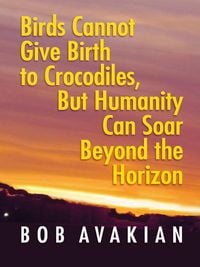 Produktbild: Birds Cannot Give Birth to Crocodiles, But Humanity Can Soar Beyond the Horizon