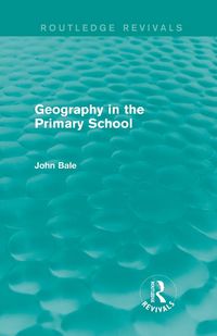 Produktbild: Geography in the Primary School (Routledge Revivals)