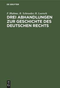 Produktbild: Drei Abhandlungen zur Geschichte des Deutschen Rechts