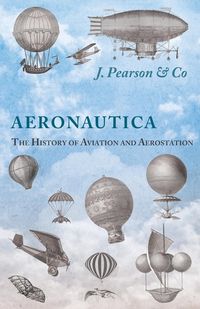 Produktbild: Aeronautica; Or, The History of Aviation and Aerostation, Told in Contemporary Autograph Letters, Books, Broadsides, Drawings, Engravings, Manuscripts