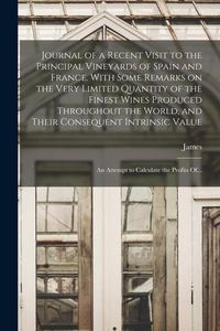 Produktbild: Journal of a Recent Visit to the Principal Vineyards of Spain and France. With Some Remarks on the Very Limited Quantity of the Finest Wines Produced