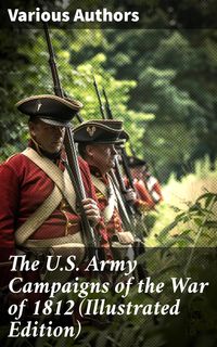Produktbild: The U.S. Army Campaigns of the War of 1812 (Illustrated Edition)