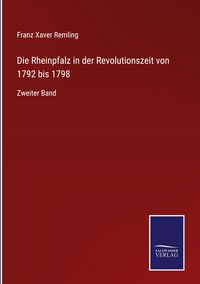 Produktbild: Die Rheinpfalz in der Revolutionszeit von 1792 bis 1798