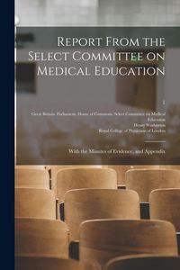 Produktbild: Report From the Select Committee on Medical Education: With the Minutes of Evidence, and Appendix; 1