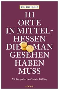 Produktbild: 111 Orte in Mittelhessen, die man gesehen haben muss