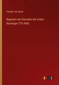 Produktbild: Regesten der Urkunden der ersten Karolinger (751-840)
