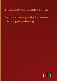 Produktbild: Practical astronomy, navigation, nautical astronomy, and meterology