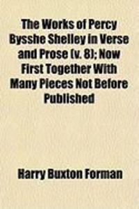Produktbild: The Works of Percy Bysshe Shelley in Verse and Prose (V. 8); Now First Together with Many Pieces Not Before Published