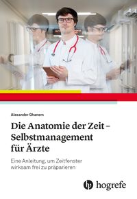 Produktbild: Die Anatomie der Zeit - Selbstmanagement f&uuml;r &Auml;rzte