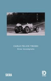 Produktbild: Carlo Felice Trossi. Eroe incompiuto
