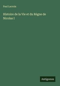 Produktbild: Histoire de la Vie et du R&egrave;gne de Nicolas I