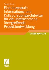 Produktbild: Eine dezentrale Informations- und Kollaborationsarchitektur f&uuml;r die unternehmens&uuml;bergreifende Produktentwicklung