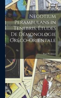 Produktbild: Negotium Perambulans in Tenebris, &eacute;tudes de d&eacute;monologie gr&eacute;co-orientale