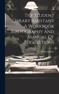 Produktbild: The Student Library Assistant A Workbook Bibliography And Manual Of Suggestions