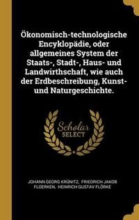 Produktbild: &Ouml;konomisch-technologische Encyklop&auml;die, oder allgemeines System der Staats-, Stadt-, Haus- und Landwirthschaft, wie auch der Erdbeschreibung, Kunst- u
