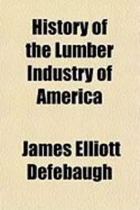 Produktbild: History of the Lumber Industry of America