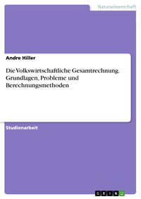 Produktbild: Die Volkswirtschaftliche Gesamtrechnung. Grundlagen, Probleme und Berechnungsmethoden