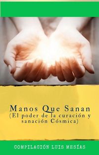 Produktbild: Manos que Sanan: El Poder de la Curaci&oacute;n y Sanaci&oacute;n C&oacute;smica.