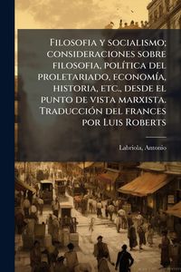 Produktbild: Filosofia y socialismo; consideraciones sobre filosofia, pol&Atilde;-tica del proletariado, econom&Atilde;-a, historia, etc., desde el punto de vista marxista. Trad