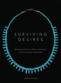 Produktbild: Surviving Desires: Making and Selling Native Jewellery in the American Southwest