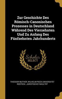Produktbild: Zur Geschichte Des R&ouml;misch-Canonischen Prozesses in Deutschland W&auml;hrend Des Vierzehnten Und Zu Anfang Des F&uuml;nfzehnten Jahrhunderts
