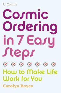 Bild vom Artikel Cosmic Ordering in 7 Easy Steps: How to make life work for you vom Autor Carolyn Boyes
