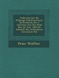 Produktbild: Volksrede �ber Die 327j�hrige Ged�chtnisfeyer, Da Friedrich Der I. Churf�rst Von Der Pfalz Den 30. Jun. 1462 Die Schlacht