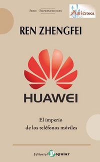 Produktbild: Ren Zhengfei : Huawei : el imperio de los tel&eacute;fonos m&oacute;viles