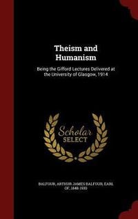 Produktbild: Theism and Humanism: Being the Gifford Lectures Delivered at the University of Glasgow, 1914