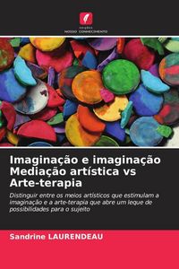 Produktbild: Imagina&ccedil;&atilde;o e imagina&ccedil;&atilde;o Media&ccedil;&atilde;o art&iacute;stica vs Arte-terapia