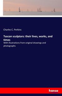 Produktbild: Tuscan sculptors: their lives, works, and times
