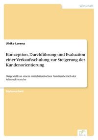 Produktbild: Konzeption, Durchf&uuml;hrung und Evaluation einer Verkaufsschulung zur Steigerung der Kundenorientierung