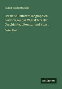 Produktbild: Der neue Plutarch: Biographien hervorragender Charaktere der Geschichte, Literatur und Kunst