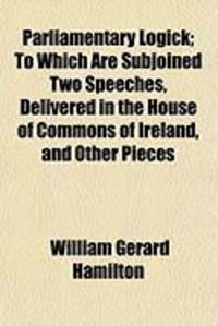 Produktbild: Parliamentary Logick; To Which Are Subjoined Two Speeches, Delivered in the House of Commons of Ireland, and Other Pieces